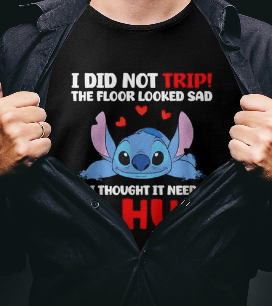 I Did Not Trip The Floor Looked Sad Stitch Thought It Needed A Hug T-Shirt