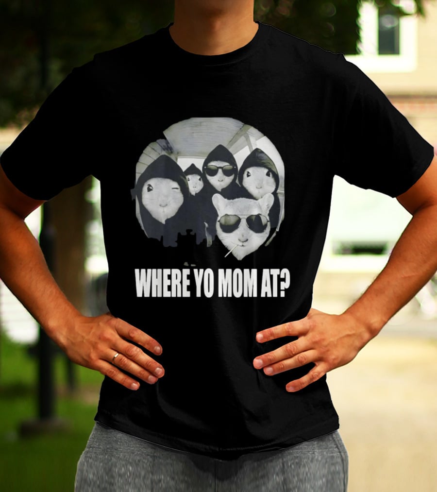 Streetwear Collection Hooded Rodents Where Yo Mom At T-Shirt