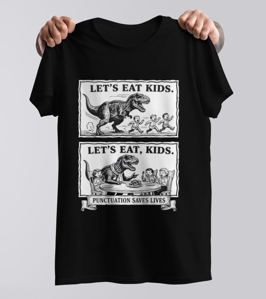 T Rex Let's Eat Kids Punctuation Saves Lives T-Shirt