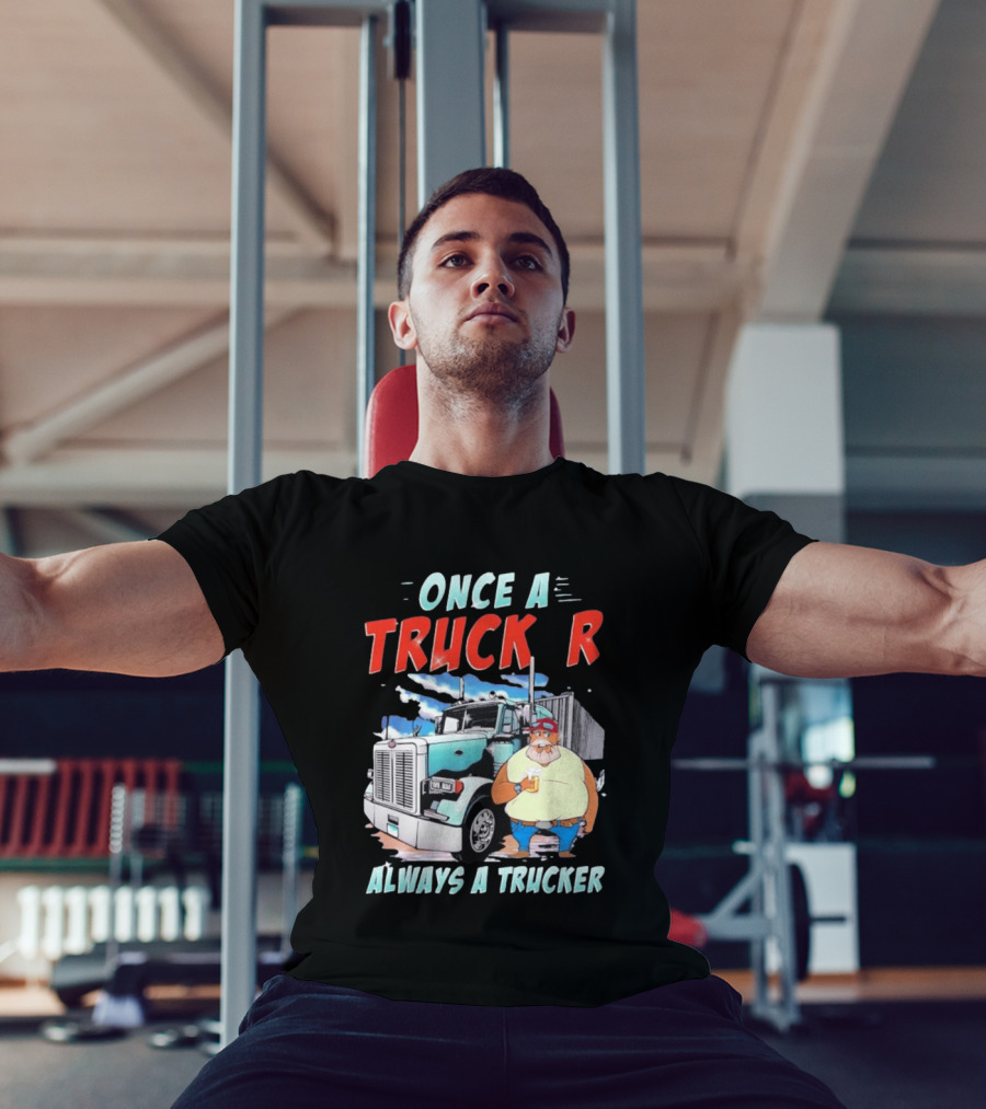 Once A Trucker Always A Trucker Cartoon Driver With Beer And Big Rig Truck T-Shirt
