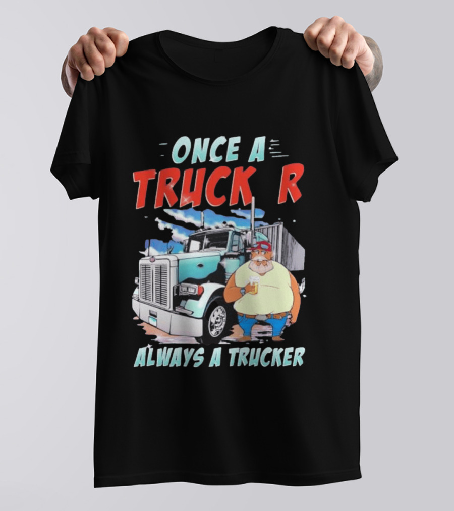 Once A Trucker Always A Trucker Cartoon Driver With Beer And Big Rig Truck T-Shirt