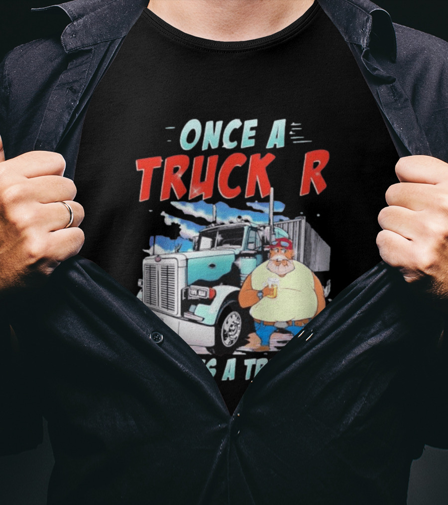 Once A Trucker Always A Trucker Cartoon Driver With Beer And Big Rig Truck T-Shirt