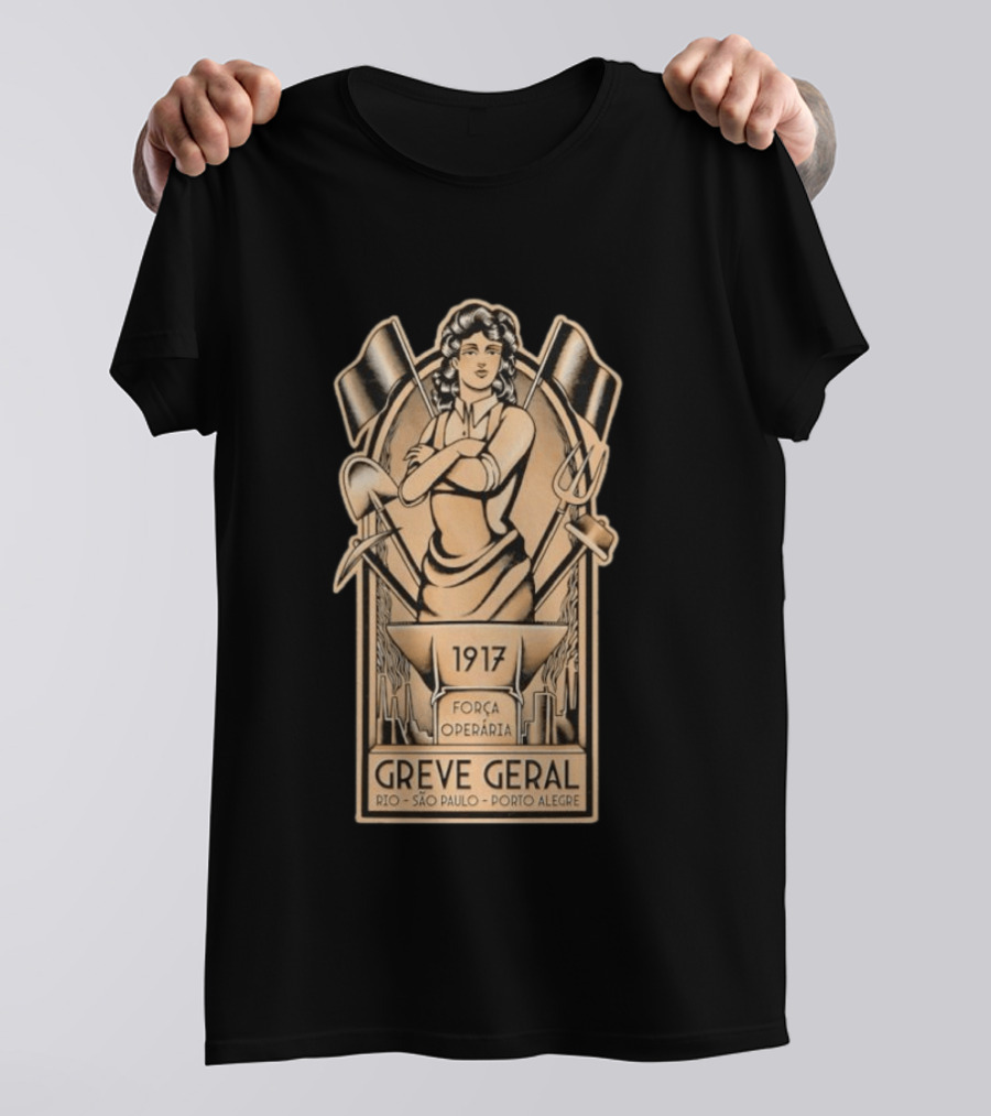 Greve Geral 1917 Força Operária Rio São Paulo Porto Alegre T-Shirt