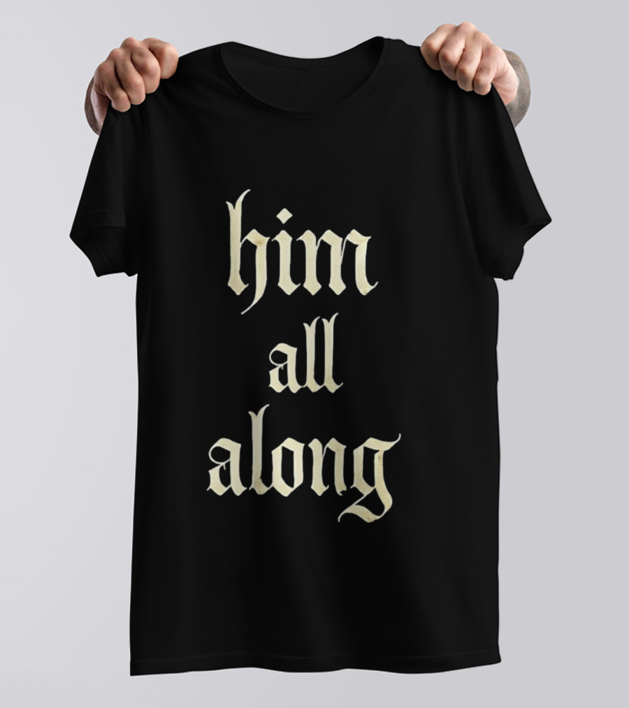 Him All Along Vintage Gothic T-Shirt