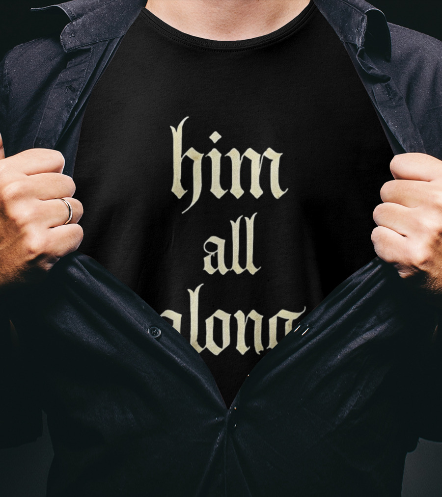 Him All Along Vintage Gothic T-Shirt