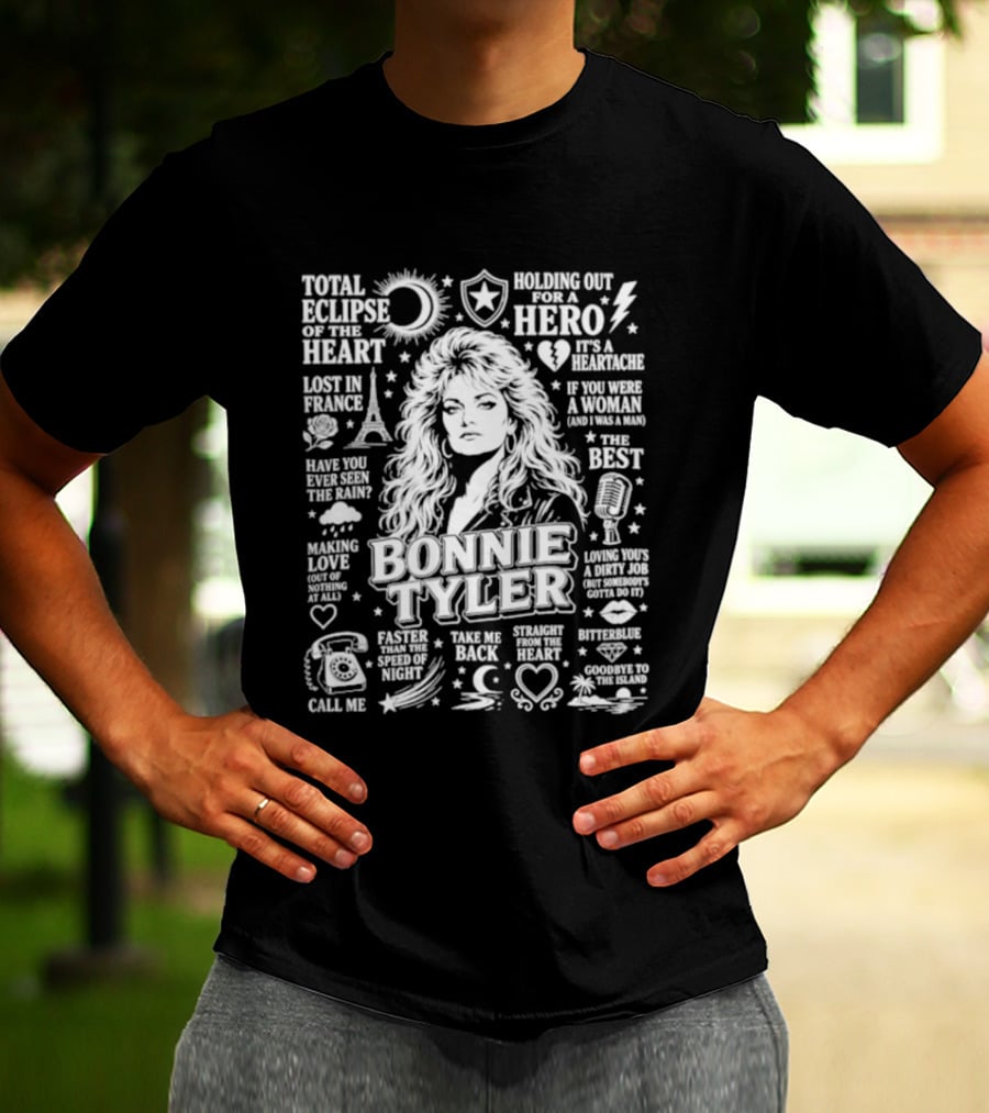 Bonnie Tyler Total Eclipse Of The Heart Holding Out For A Hero Call Me Have You Ever Seen The Rain If You Were A Woman And I Was A Man Lost In France T-Shirt