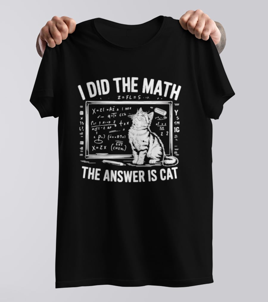 I Did The Math Equation Board Cat Calculation Answer Calculation Science T-Shirt