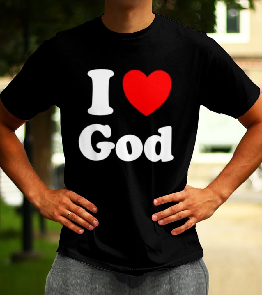 I Love God Religious Christian Spiritual Faith T-Shirt