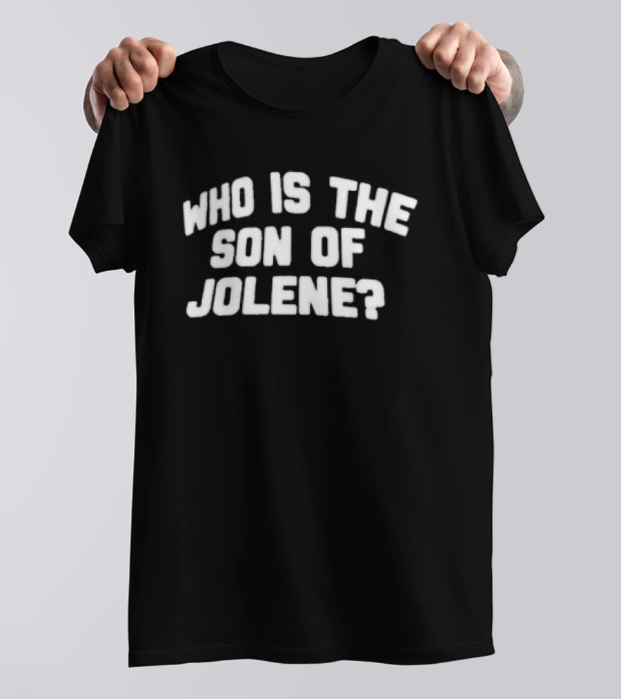 Who Is The Son Of Jolene? T-Shirt