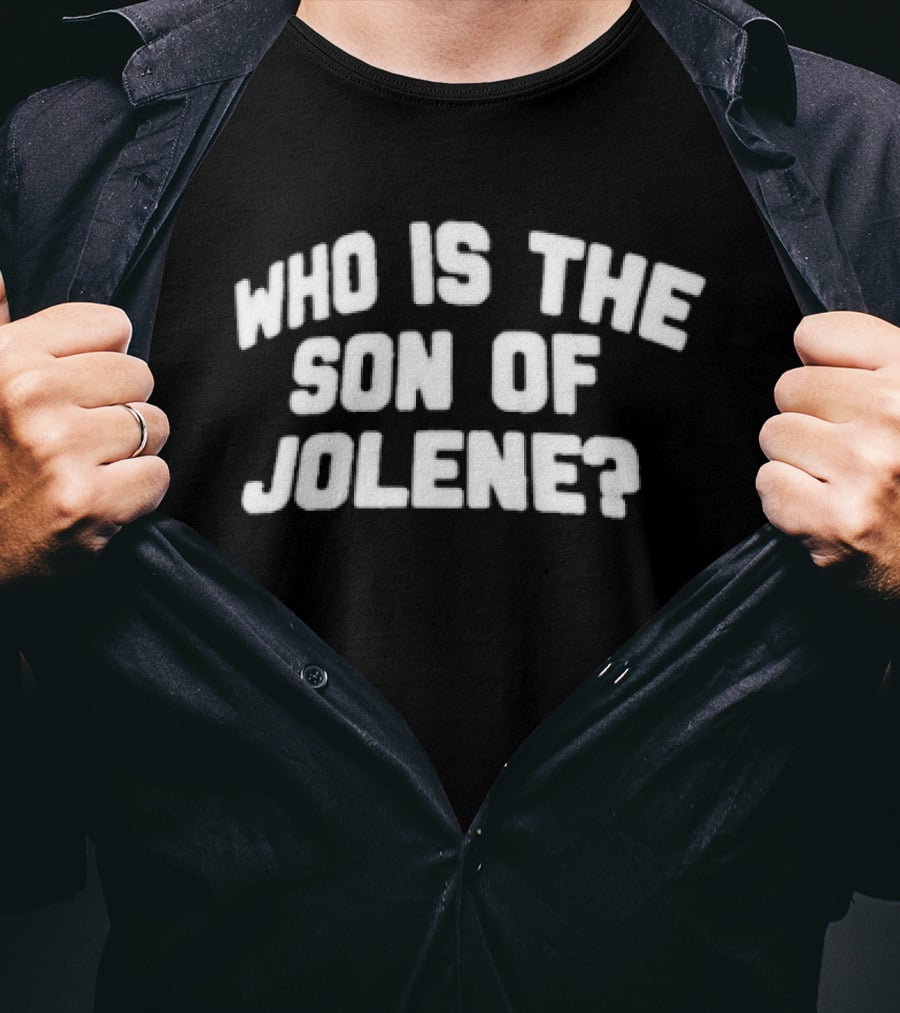 Who Is The Son Of Jolene? T-Shirt