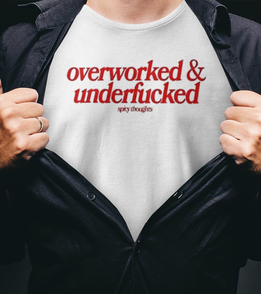 Overworked And Underfucked Spicy Thoughts Sarcastic Humor Red T-Shirt