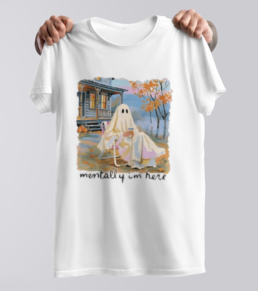 Ghost Mentally I'm Here Autumn Scene With Ghost At Cozy Porch T-Shirt