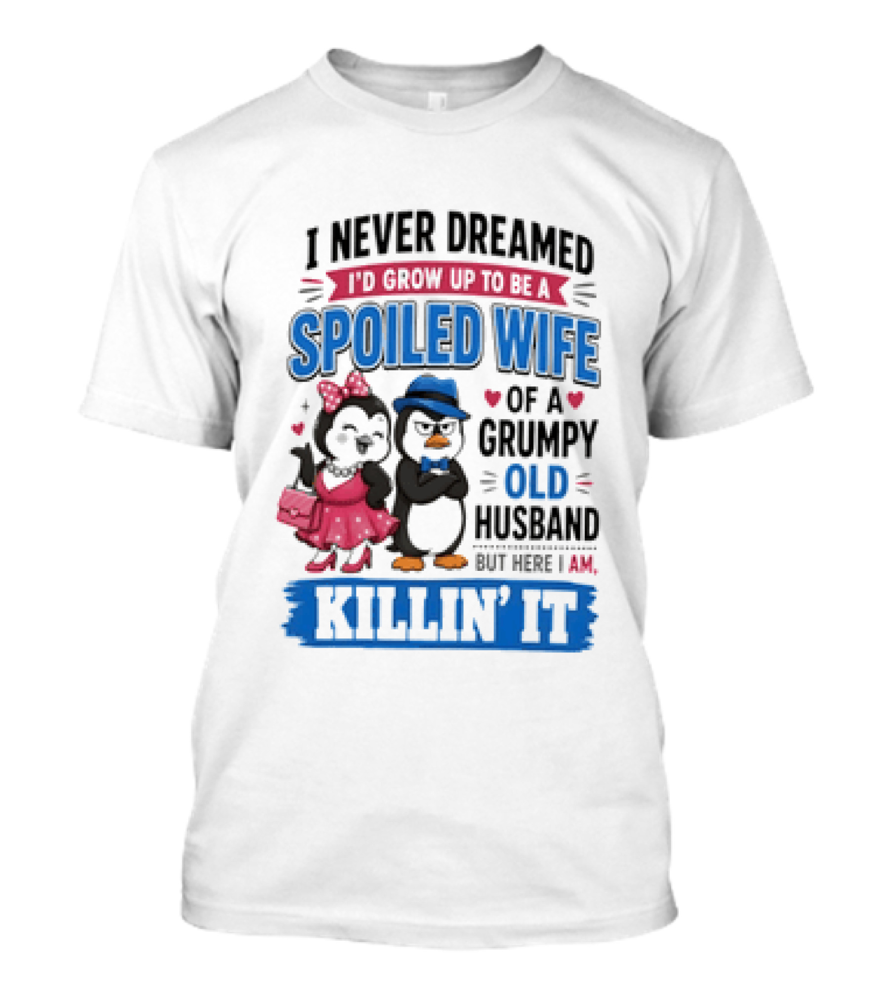 Penguin Spoiled Wife Grumpy Old Husband Killin' It T-Shirt