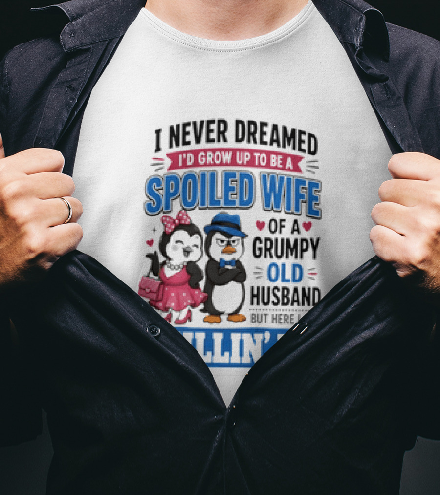 Penguin Spoiled Wife Grumpy Old Husband Killin' It T-Shirt