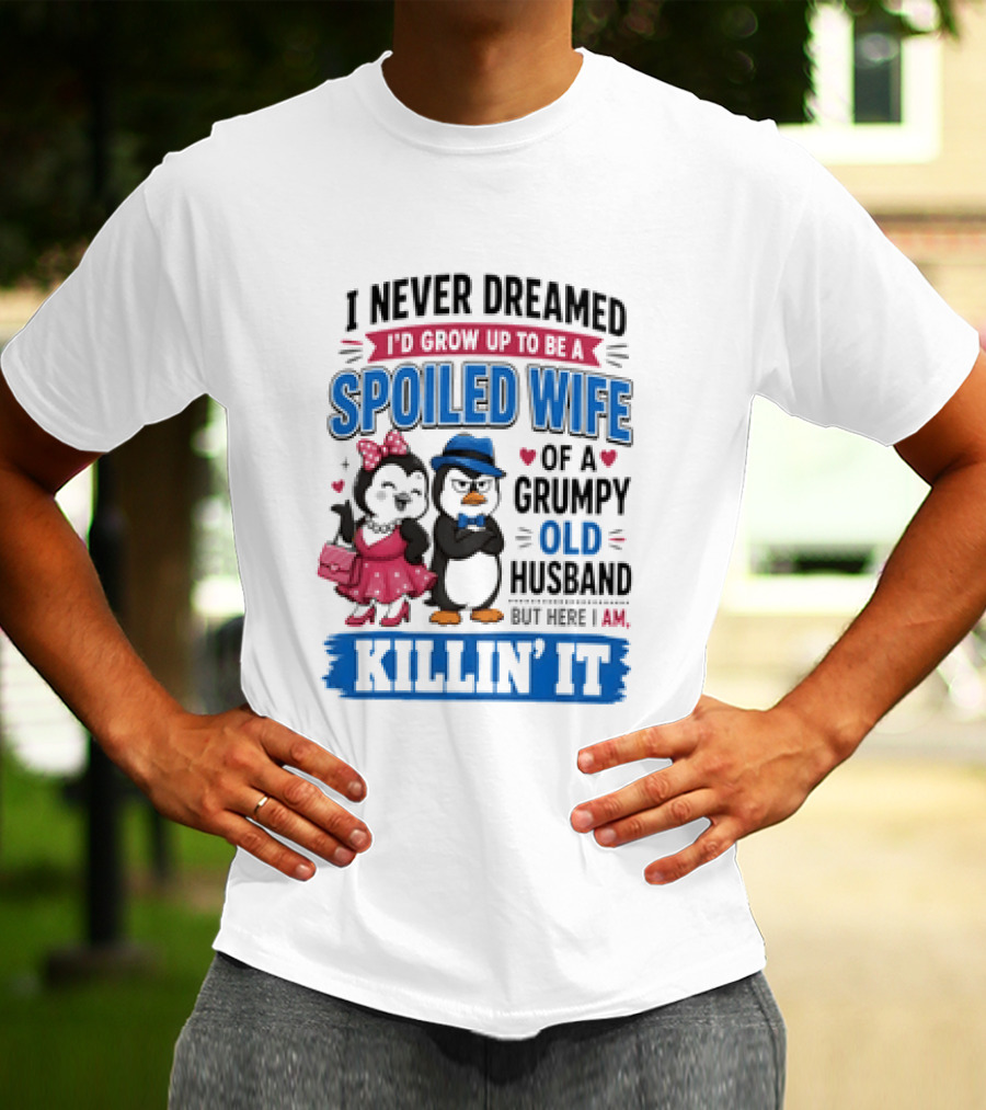 Penguin Spoiled Wife Grumpy Old Husband Killin' It T-Shirt
