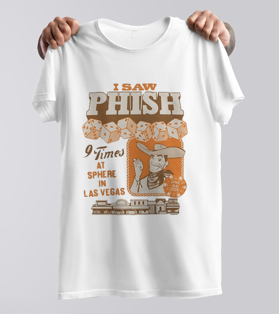 I Saw Phish 9 Times At Sphere In Las Vegas April May 2026 Cowboy Dice Casino T-Shirt