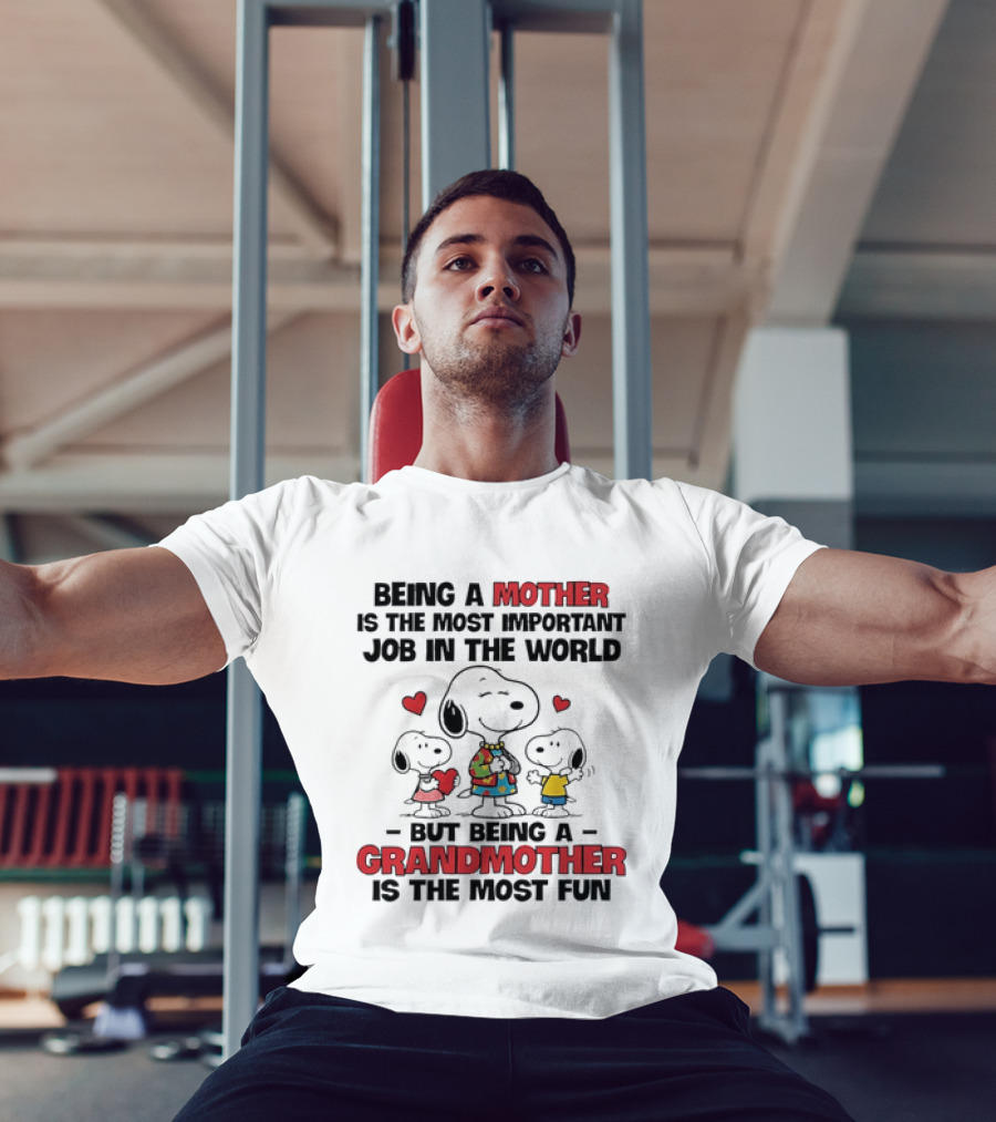 Snoopy Being A Mother Is The Most Important Job In The World But Being A Grandmother Is The Most Fun T-Shirt