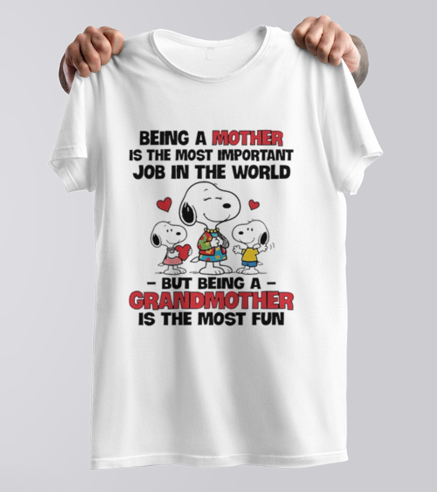 Snoopy Being A Mother Is The Most Important Job In The World But Being A Grandmother Is The Most Fun T-Shirt