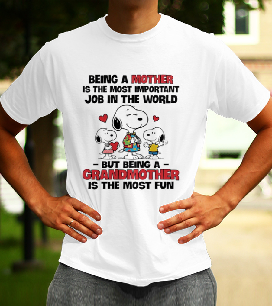 Snoopy Being A Mother Is The Most Important Job In The World But Being A Grandmother Is The Most Fun T-Shirt