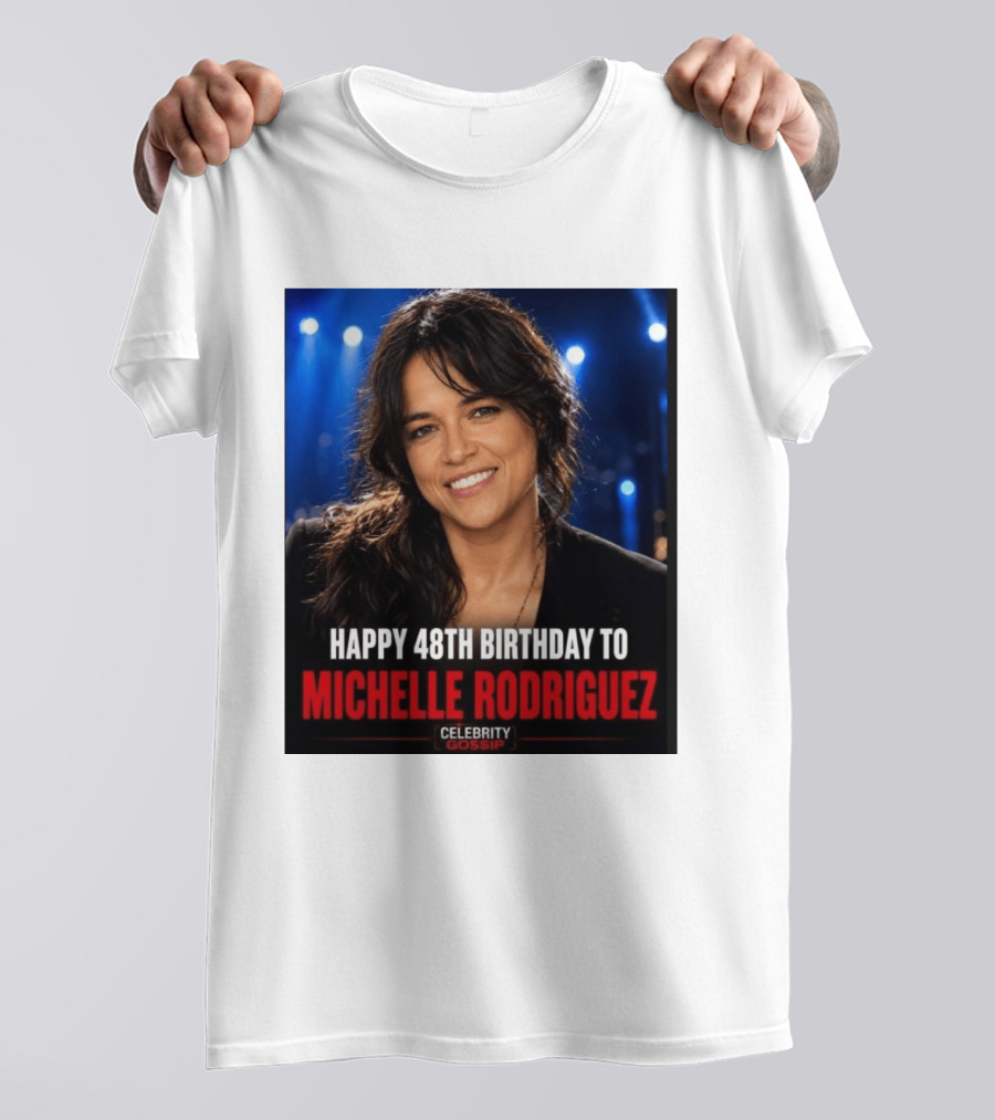 Happy 48th Birthday To Michelle Rodriguez Celebrity Gossip T-Shirt