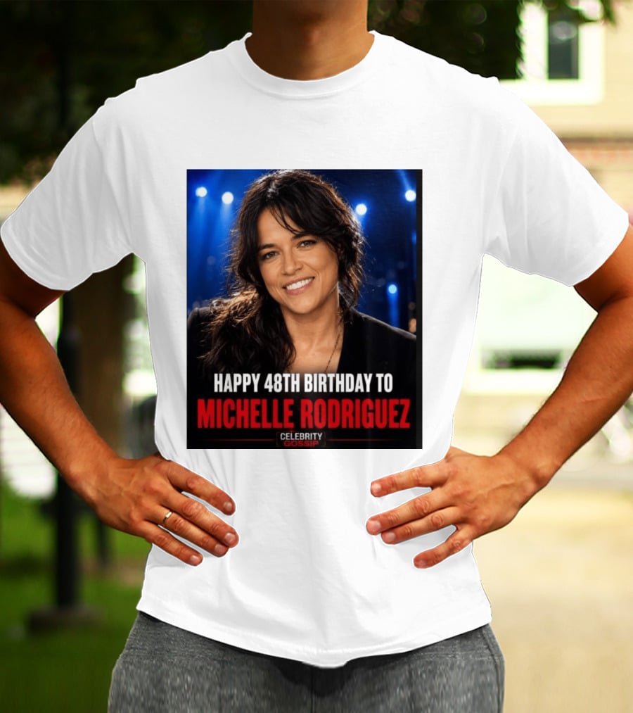 Happy 48th Birthday To Michelle Rodriguez Celebrity Gossip T-Shirt
