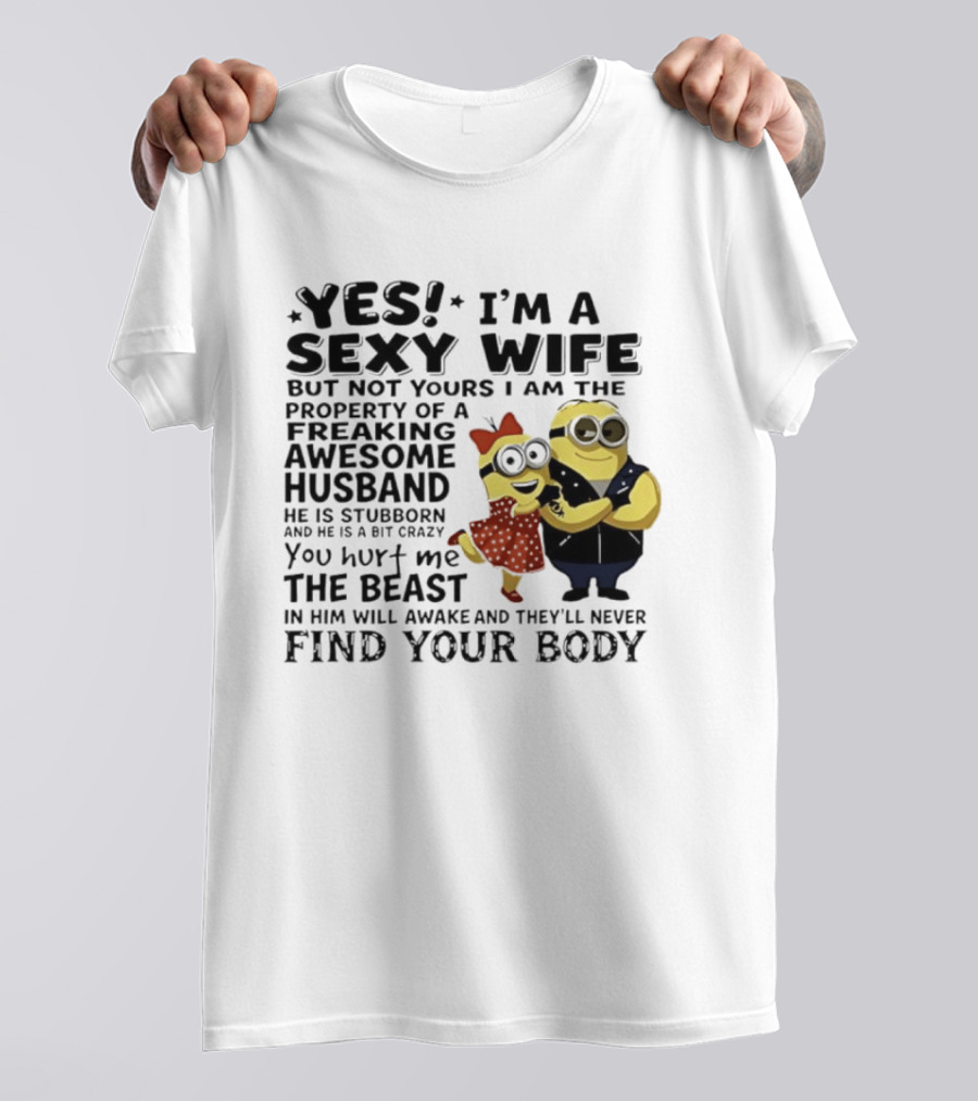 Yes I Am A Sexy Wife Not Yours Property Of A Freaking Awesome Husband Minions Despicable Me T-Shirt