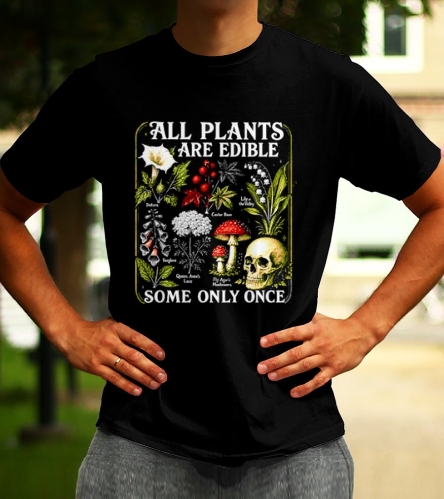 All Plants Are Edible Some Only Once Botanical Skull Poisonous Flora T-Shirt