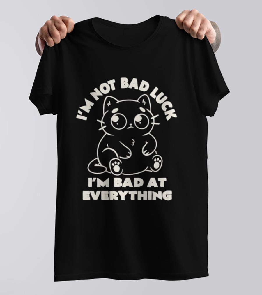 I'm Not Bad Luck I'm Bad At Everything Black Cat T-Shirt
