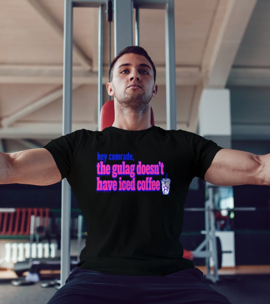 Hey Comrade The Gulag Doesn't Have Iced Coffee Star Cup T-Shirt