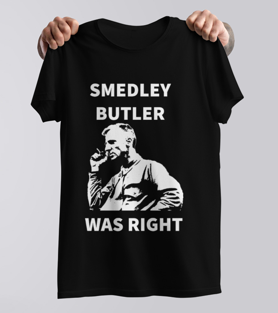 Smedley Butler Was Right Military Anti War Propaganda T-Shirt