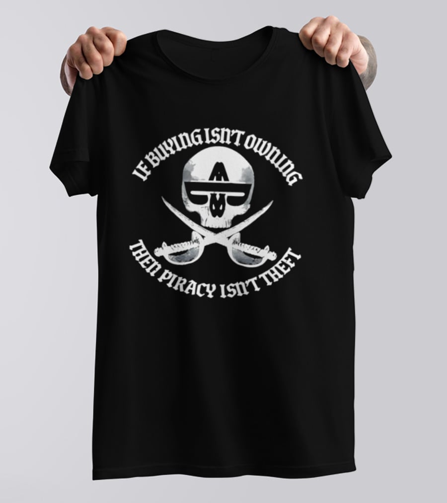 If Buying Isn't Owing Then Piracy Isn't Theft Skull And Crossed Swords T-Shirt
