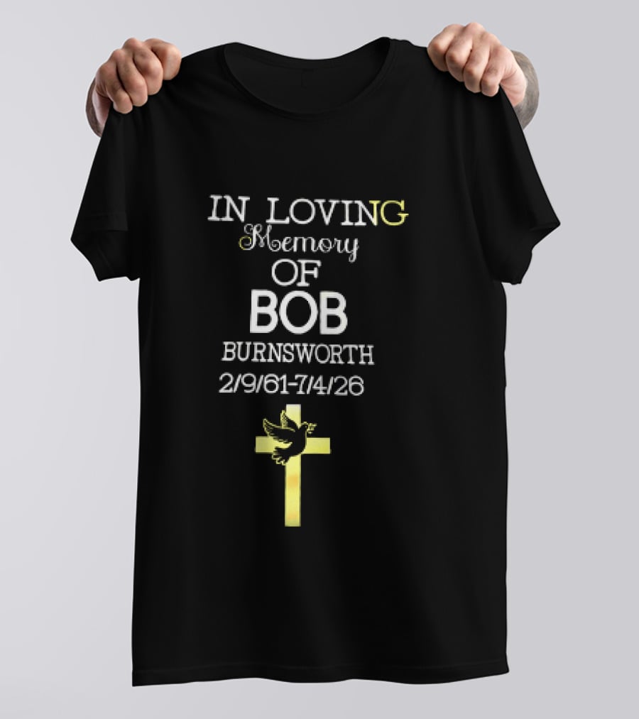 In Loving Memory Of Bob Burnsworth 1961 2026 Dove And Cross Memorial T-Shirt