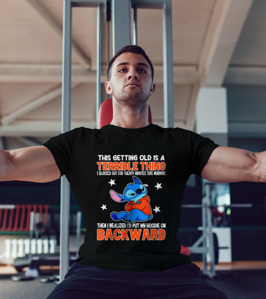 Stitch This Getting Old Is A Terrible Thing I Blacked Out Then I Realized To Put My Underwear On Backward T-Shirt