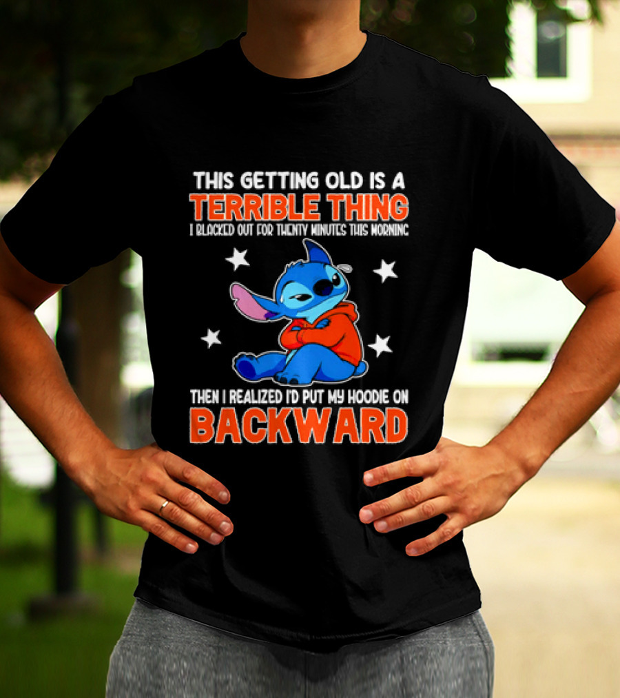 Stitch This Getting Old Is A Terrible Thing I Blacked Out Then I Realized To Put My Underwear On Backward T-Shirt