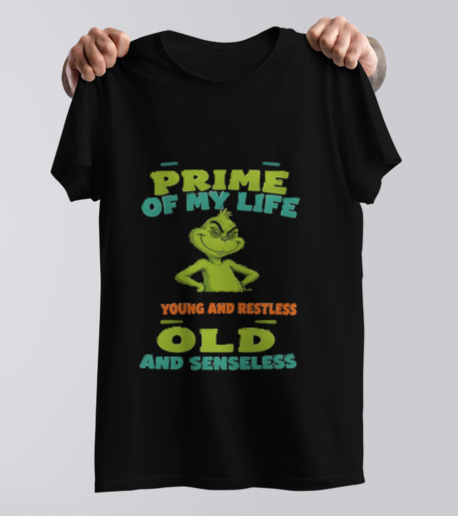 Grinch Prime Of My Life Somewhere Between Young And Restless And Old And Senseless T-Shirt