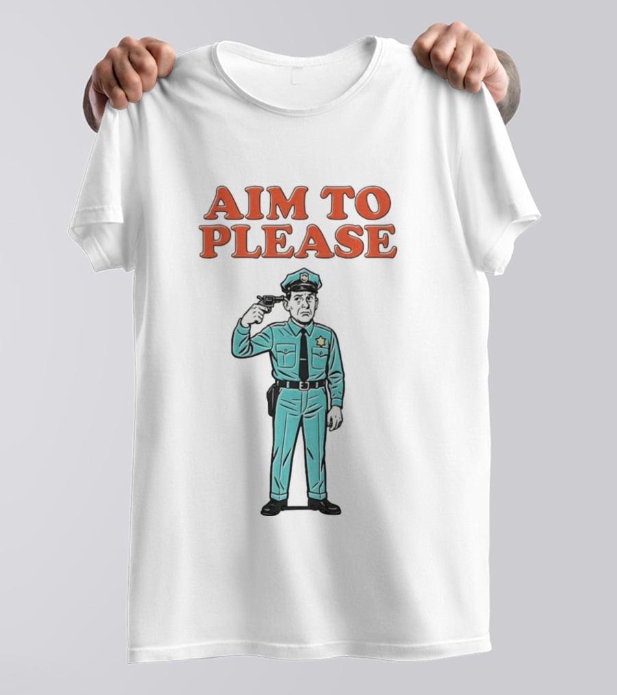 Aim To Please Police Officer Dark Humor Satire T-Shirt