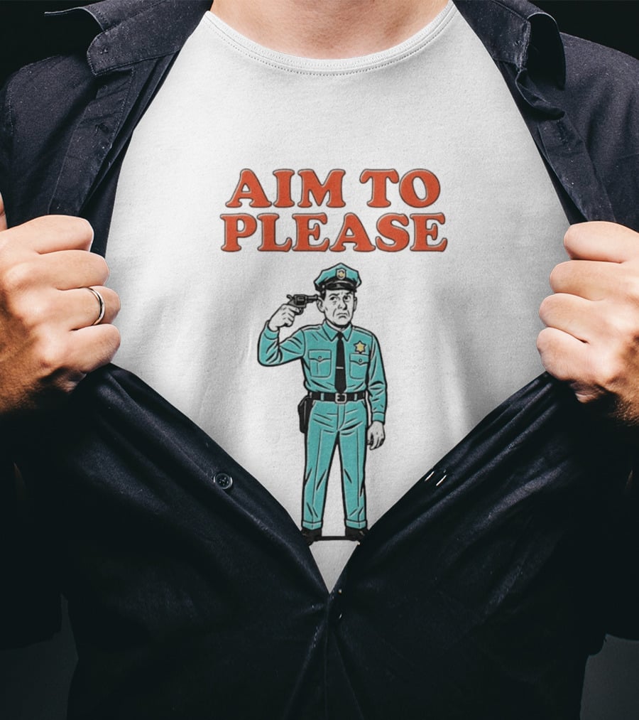 Aim To Please Police Officer Dark Humor Satire T-Shirt