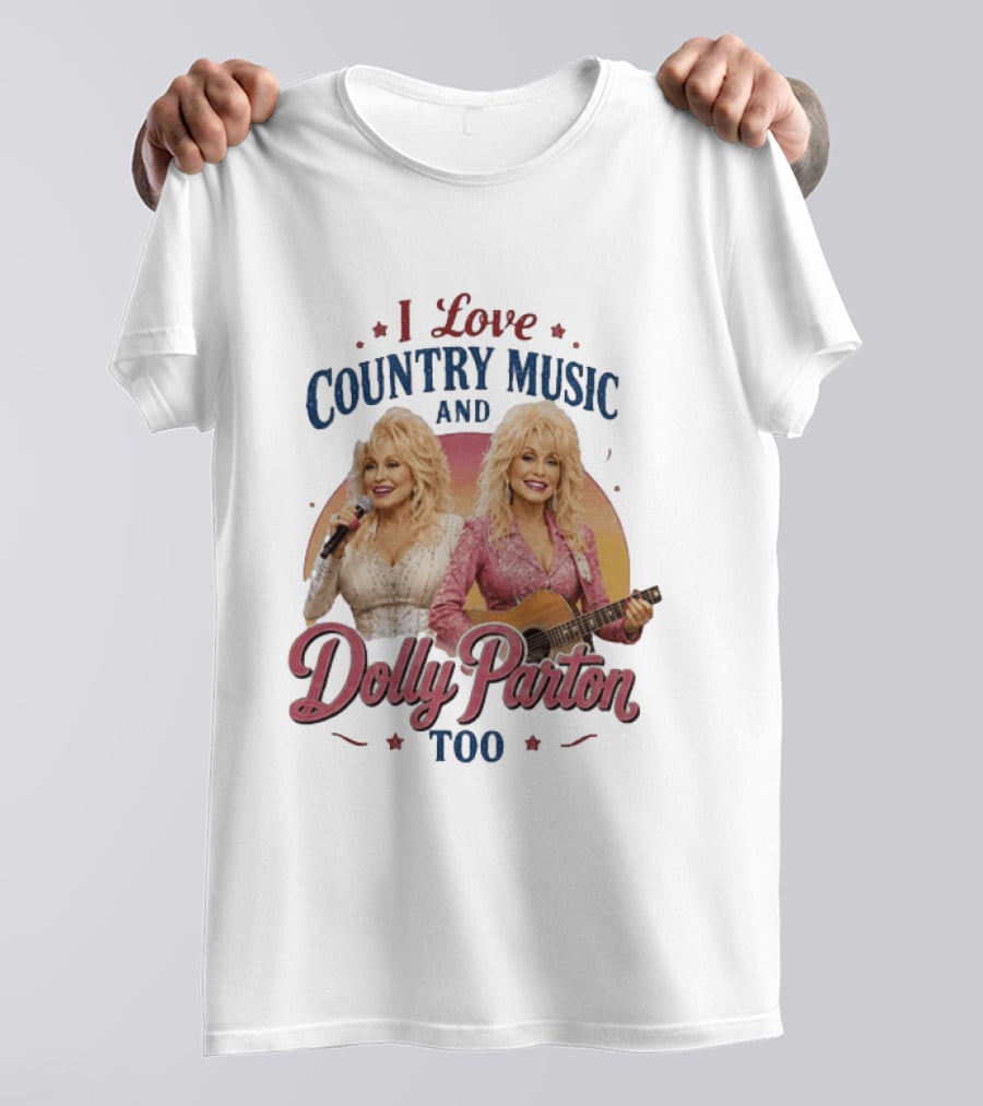 I Love Country Music And Dolly Parton Too T-Shirt