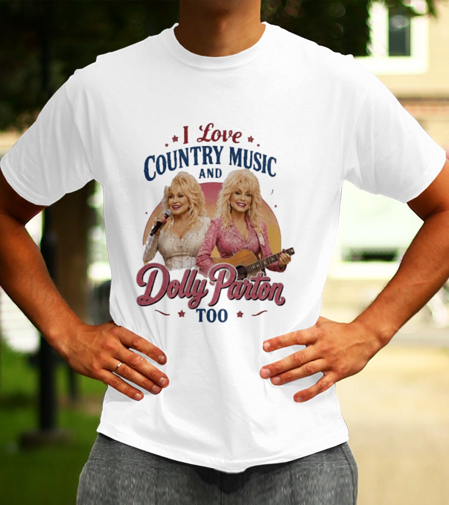 I Love Country Music And Dolly Parton Too T-Shirt