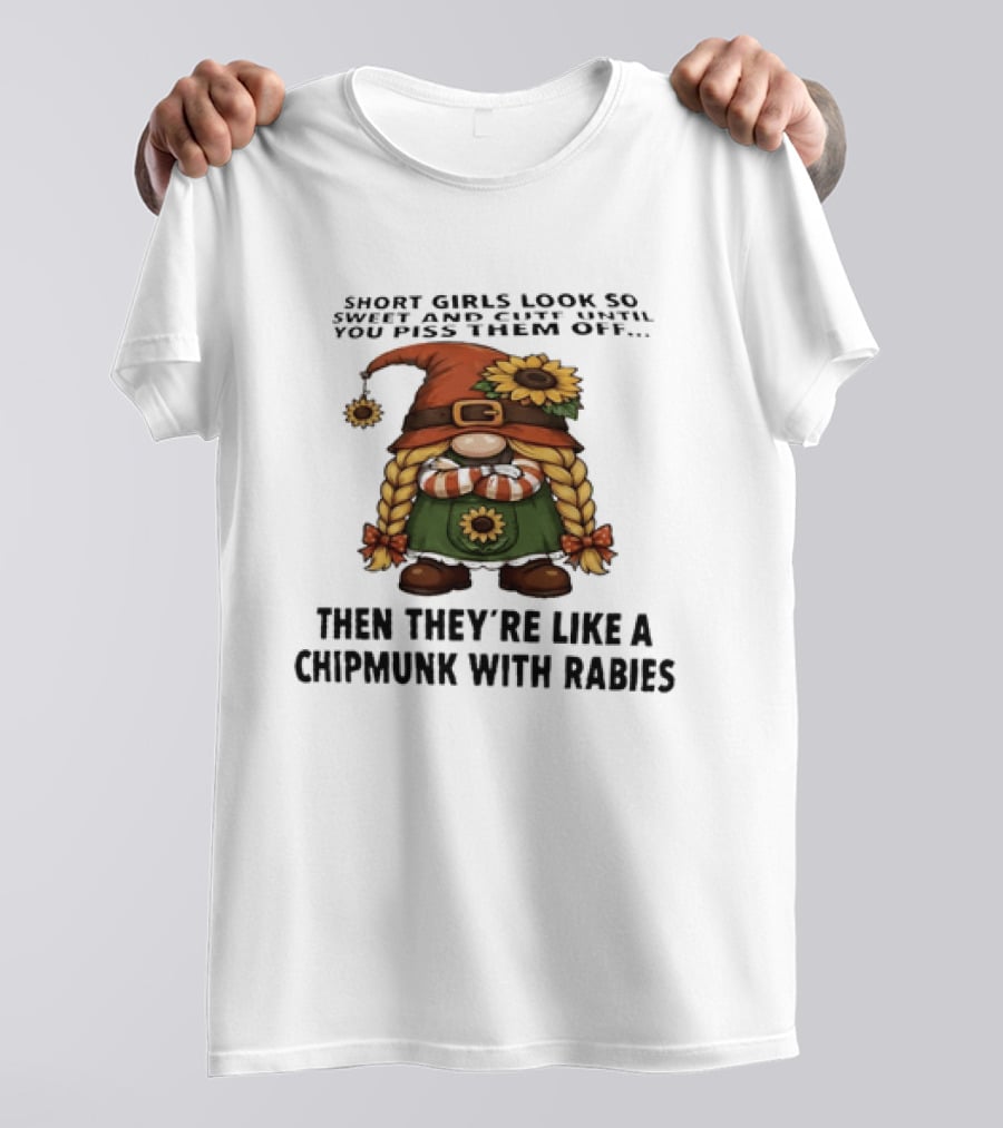Sweet Short Girls Transform Into Chipmunk With Rabies When Provoked T-Shirt