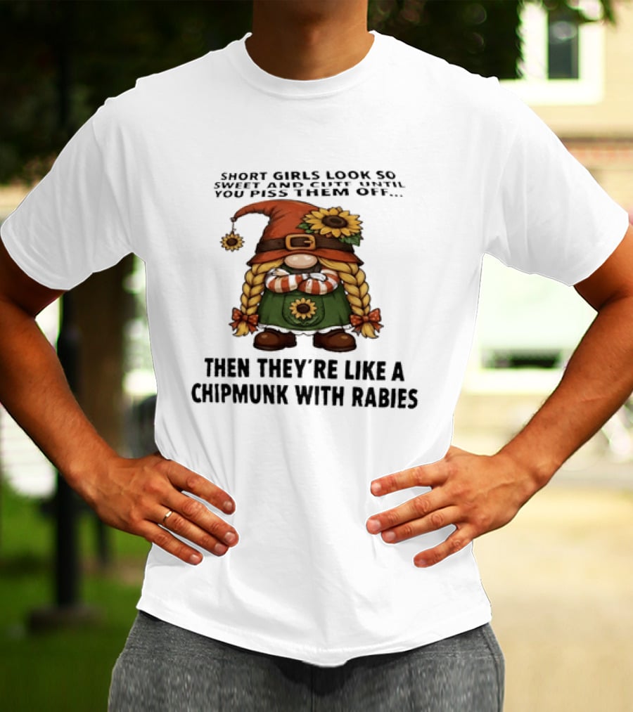 Sweet Short Girls Transform Into Chipmunk With Rabies When Provoked T-Shirt