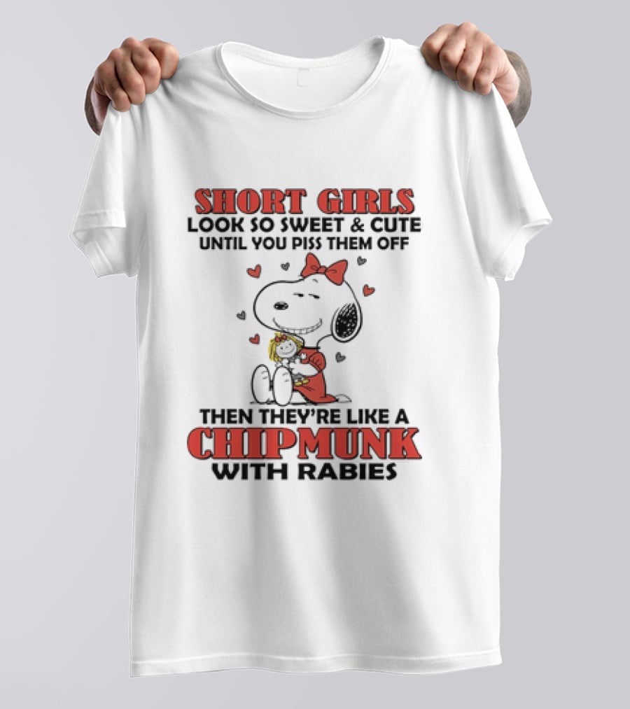 Short Girls Look So Sweet And Cute Until You Piss Them Off Then They're Like A Chipmunk With Rabies Snoopy T-Shirt