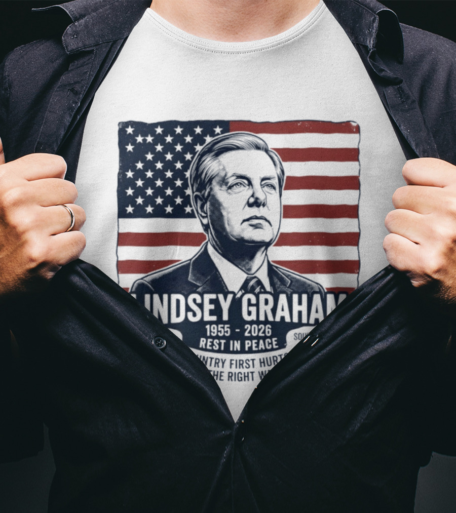 Lindsey Graham American Statesman South Carolina Senator 1955 To 2026 Rest In Peace 'Country First Hurts But It's The Right Way To Go T-Shirt