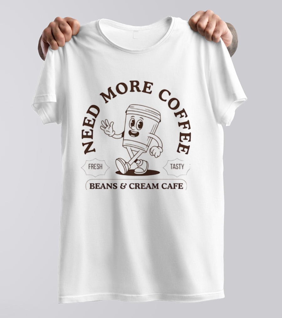 Need More Coffee Beans & Cream Cafe Fresh Tasty T-Shirt