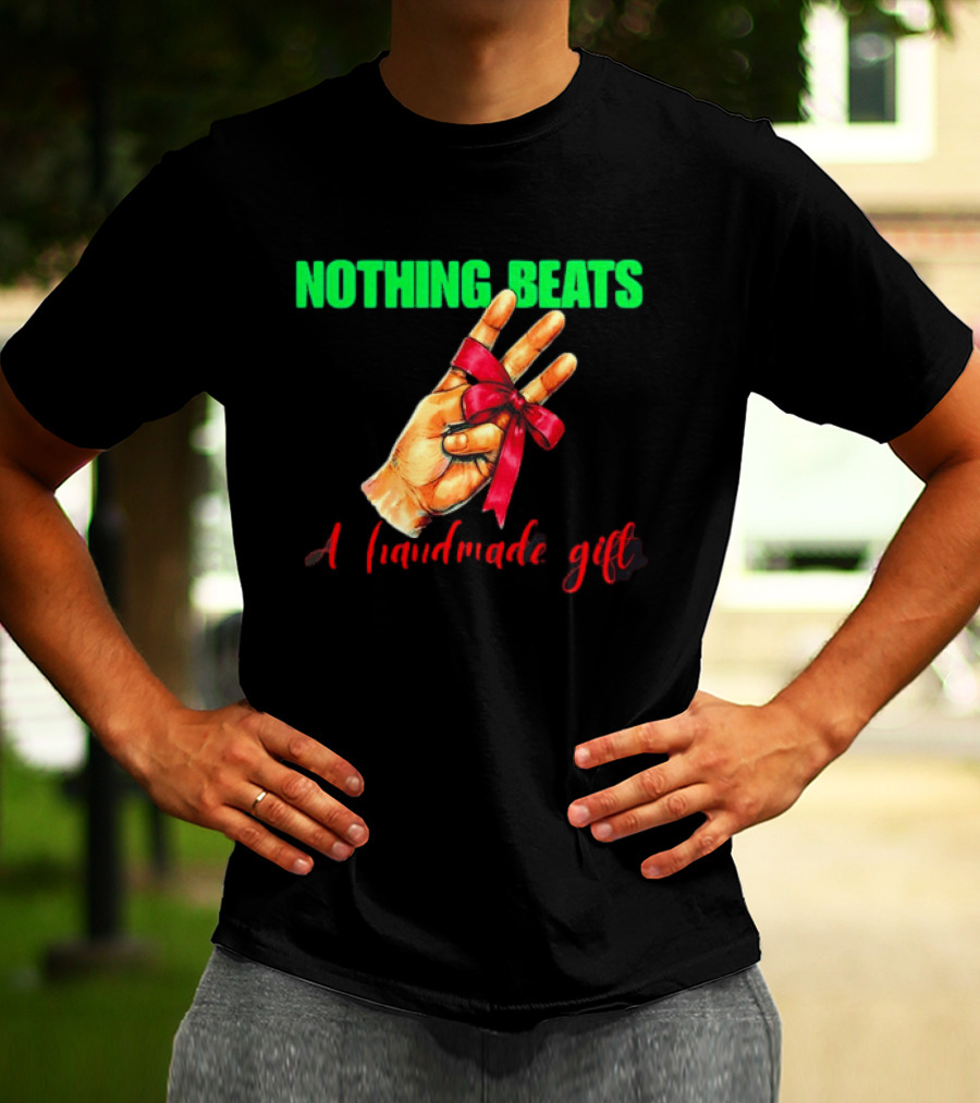 Nothing Beats A Handmade Gift Ribbon Hand T-Shirt