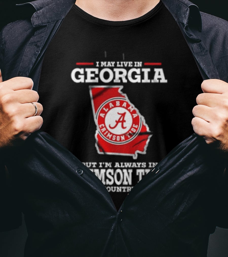 I May Live In Georgia Alabama Crimson Tide Country T-Shirt