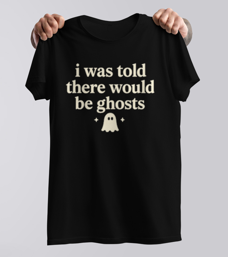 I Was Told There Would Be Ghosts Cute Typography With Ghost T-Shirt