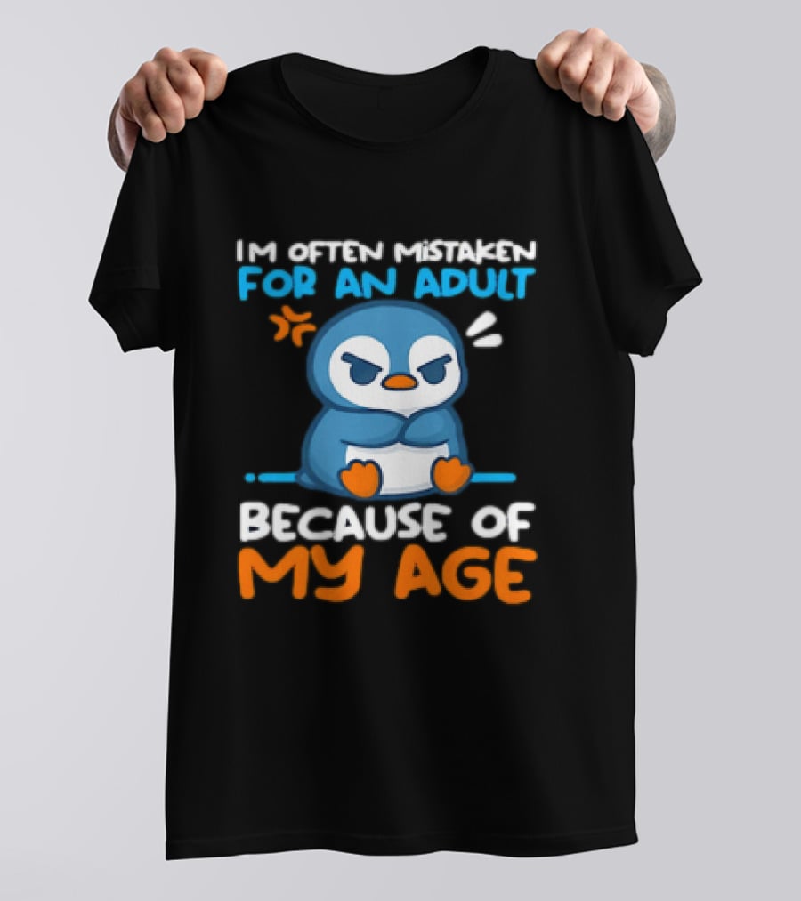 I'm Often Mistaken For An Adult Because Of My Age Penguin T-Shirt