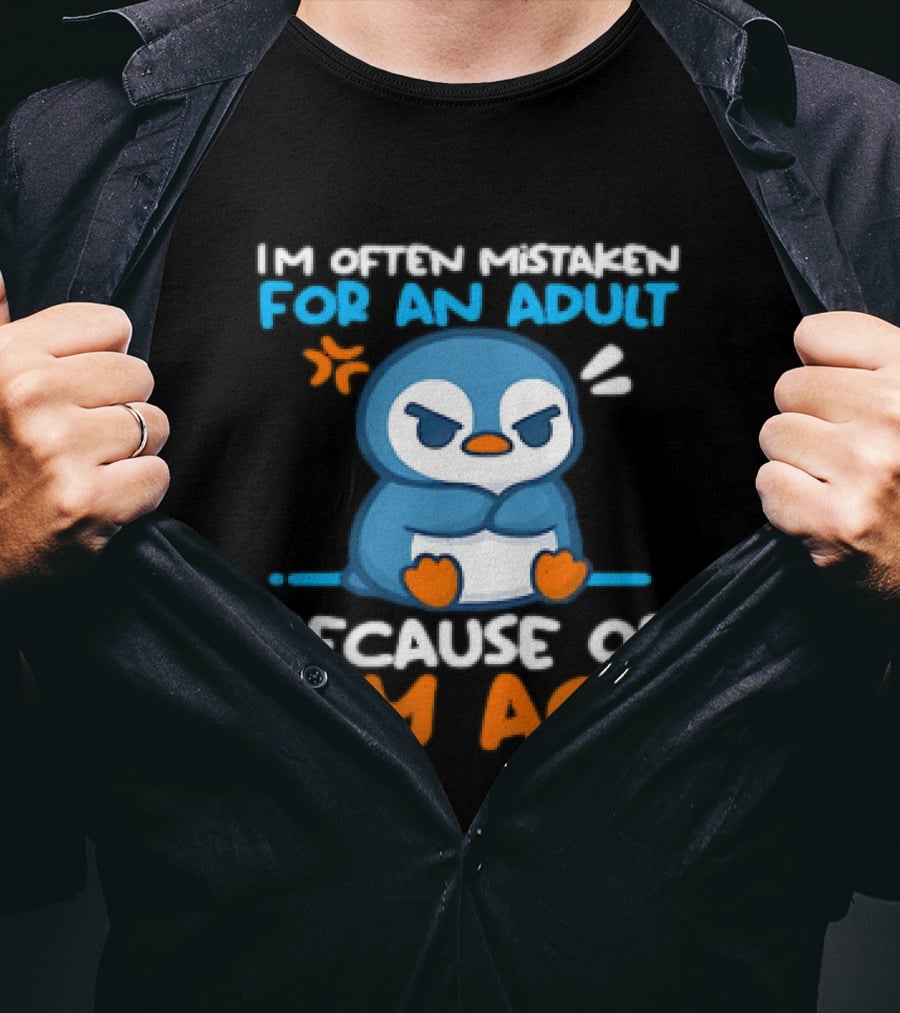 I'm Often Mistaken For An Adult Because Of My Age Penguin T-Shirt