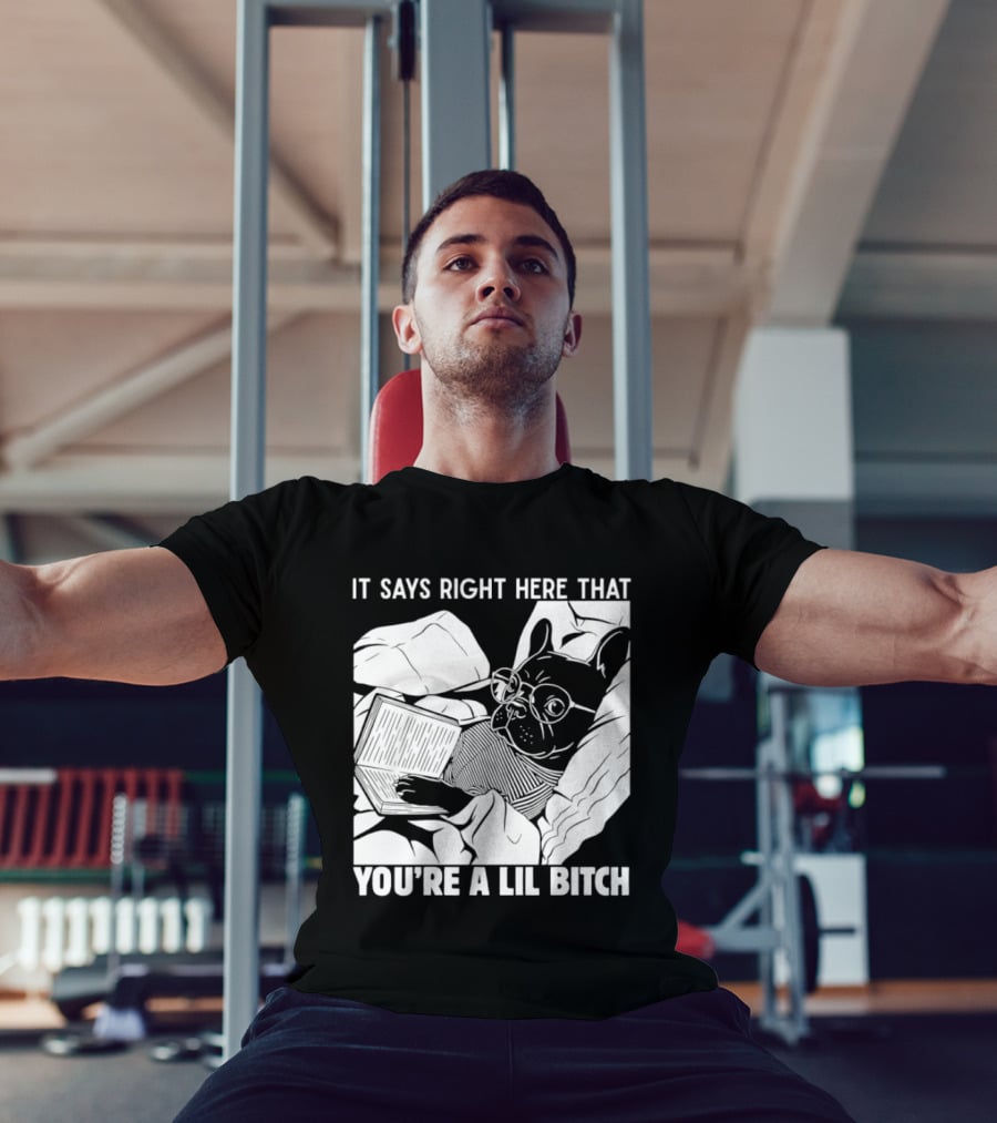 It Says Right Here That You're A Lil Bitch Bulldog With Glasses Reading T-Shirt